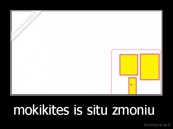 mokikites is situ zmoniu  - 