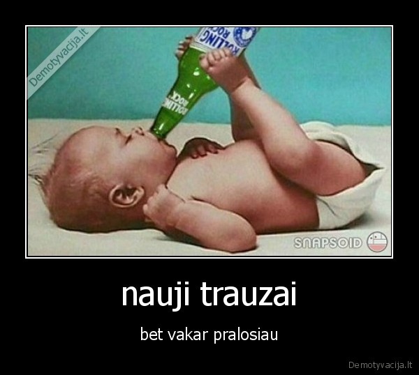 nauji trauzai - bet vakar pralosiau