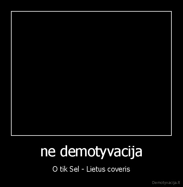 ne demotyvacija - O tik Sel - Lietus coveris