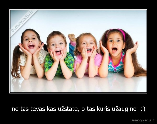 ne tas tevas kas užstate, o tas kuris užaugino  :) - 