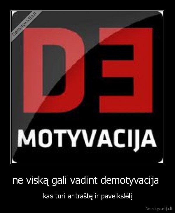 ne viską gali vadint demotyvacija  - kas turi antraštę ir paveikslėlį