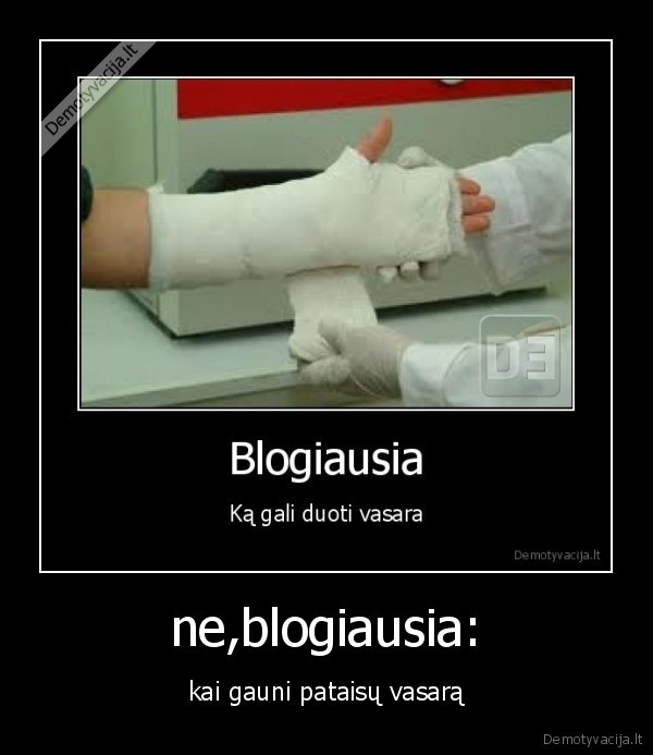 ne,blogiausia: - kai gauni pataisų vasarą