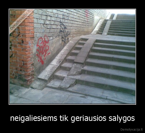 neigaliesiems tik geriausios salygos - 