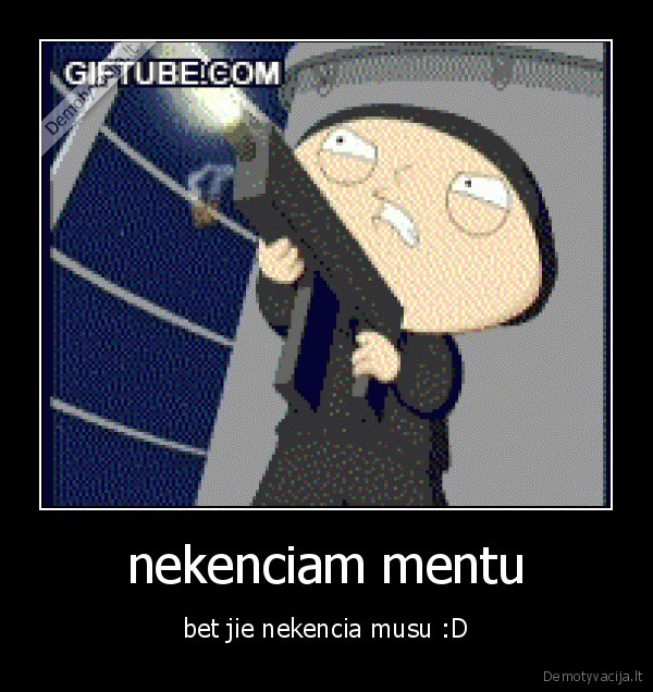 nekenciam mentu - bet jie nekencia musu :D