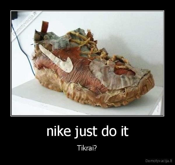 nike just do it - Tikrai?