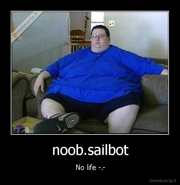 noob.sailbot - No life -.-