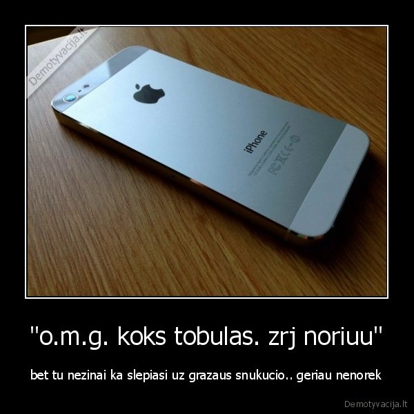 "o.m.g. koks tobulas. zrj noriuu" - bet tu nezinai ka slepiasi uz grazaus snukucio.. geriau nenorek