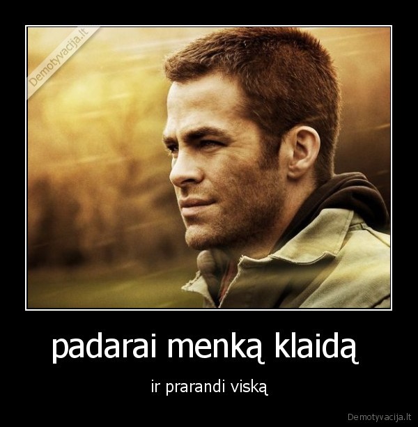 padarai menką klaidą  - ir prarandi viską