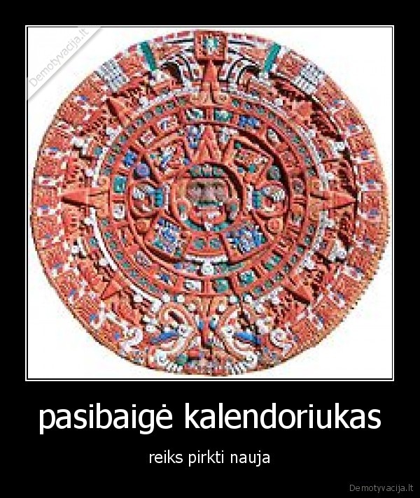 pasibaigė kalendoriukas - reiks pirkti nauja