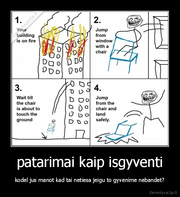 patarimai kaip isgyventi - kodel jus manot kad tai netiesa jeigu to gyvenime nebandet?