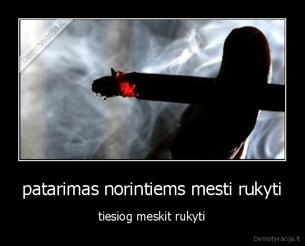 patarimas norintiems mesti rukyti - tiesiog meskit rukyti