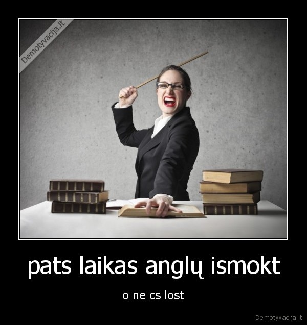 pats laikas anglų ismokt - o ne cs lost
