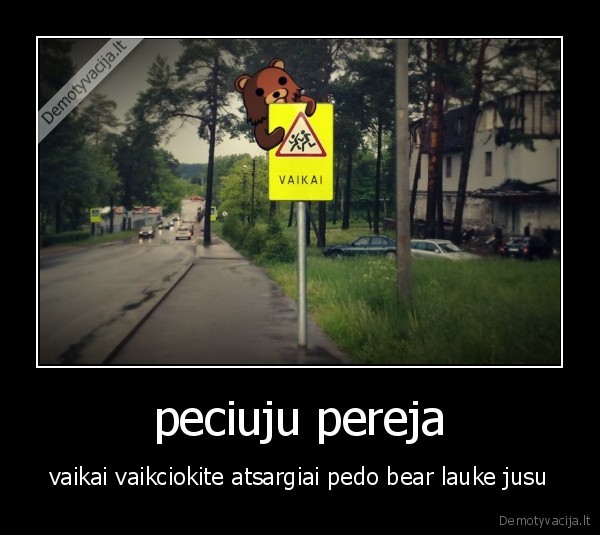 peciuju pereja - vaikai vaikciokite atsargiai pedo bear lauke jusu