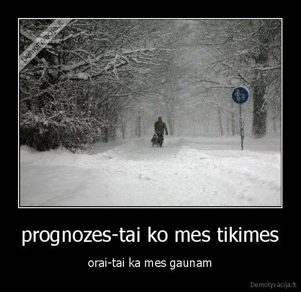 prognozes-tai ko mes tikimes - orai-tai ka mes gaunam