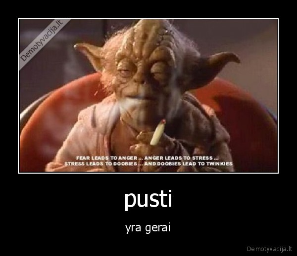 pusti - yra gerai