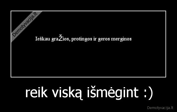 reik viską išmėgint :) - 