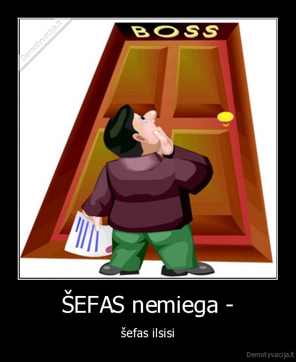 ŠEFAS nemiega - - šefas ilsisi