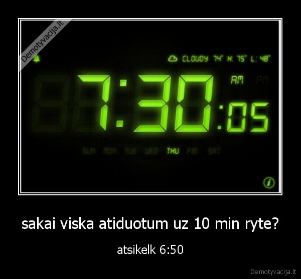 sakai viska atiduotum uz 10 min ryte? - atsikelk 6:50