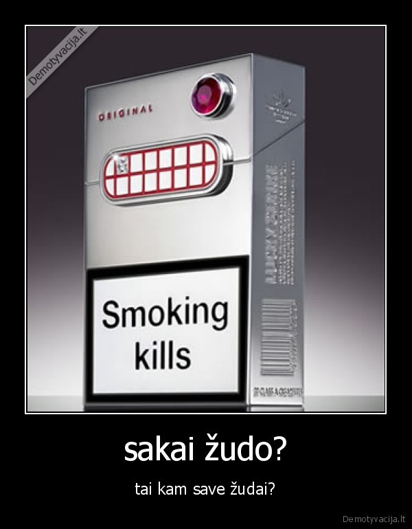 sakai žudo? - tai kam save žudai?