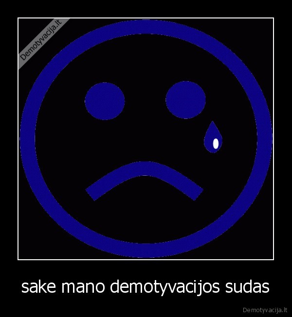 sake mano demotyvacijos sudas - 