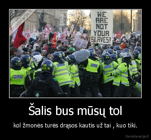 Šalis bus mūsų tol - kol žmonės turės drąsos kautis už tai , kuo tiki.
