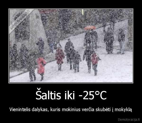 Šaltis iki -25°C - Vienintelis dalykas, kuris mokinius verčia skubėti į mokyklą