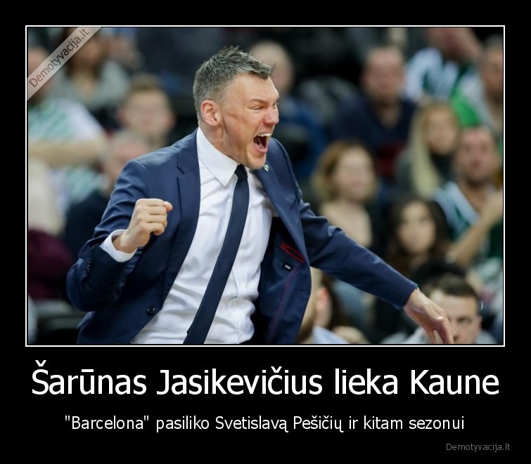 Šarūnas Jasikevičius lieka Kaune - "Barcelona" pasiliko Svetislavą Pešičių ir kitam sezonui