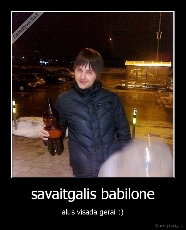 savaitgalis babilone - alus visada gerai :)