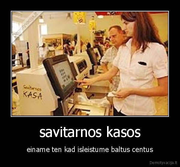 savitarnos kasos - einame ten kad isleistume baltus centus