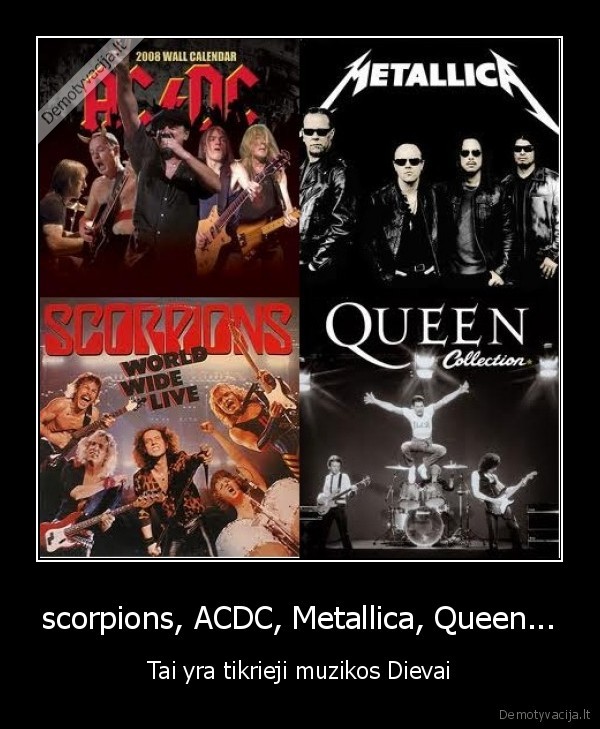 scorpions, ACDC, Metallica, Queen... - Tai yra tikrieji muzikos Dievai