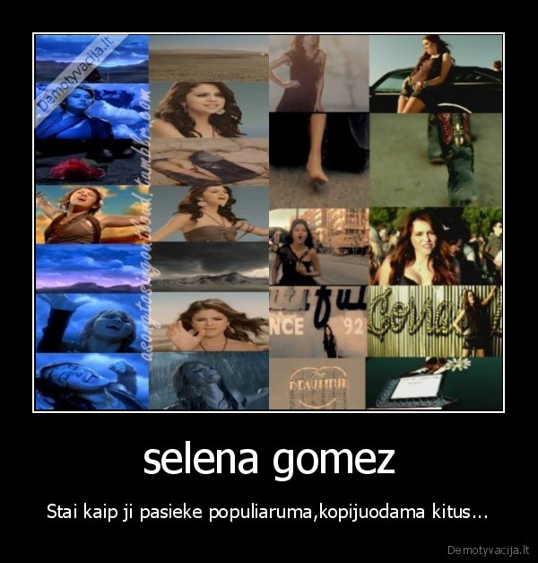 selena gomez - Stai kaip ji pasieke populiaruma,kopijuodama kitus...