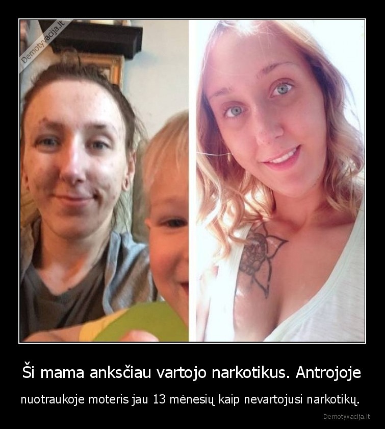 Ši mama anksčiau vartojo narkotikus. Antrojoje - nuotraukoje moteris jau 13 mėnesių kaip nevartojusi narkotikų. 