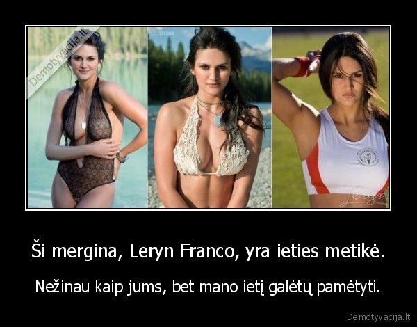 Ši mergina, Leryn Franco, yra ieties metikė. - Nežinau kaip jums, bet mano ietį galėtų pamėtyti.