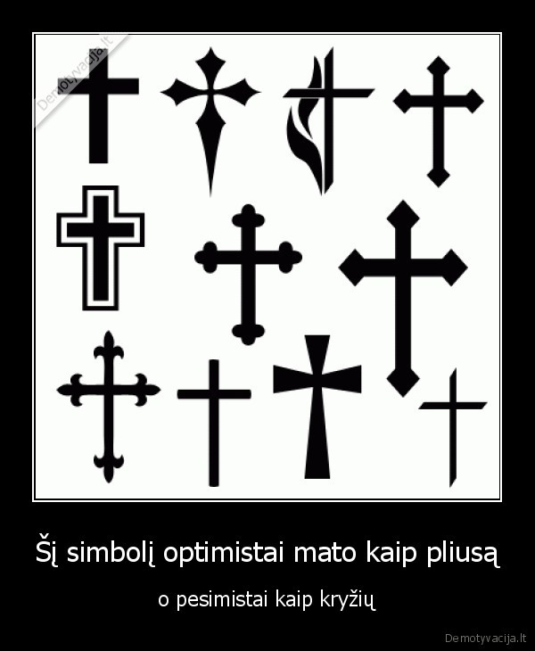 Šį simbolį optimistai mato kaip pliusą - o pesimistai kaip kryžių