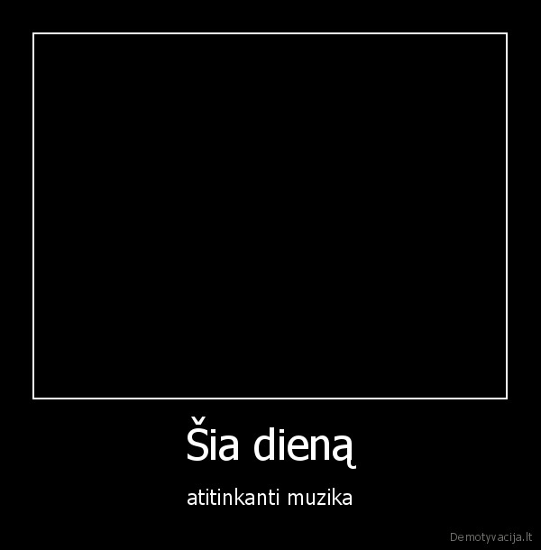 Šia dieną - atitinkanti muzika