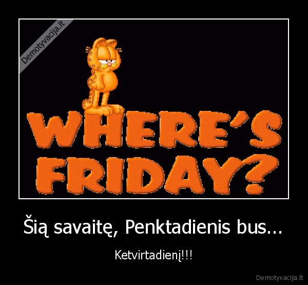 Šią savaitę, Penktadienis bus... - Ketvirtadienį!!!