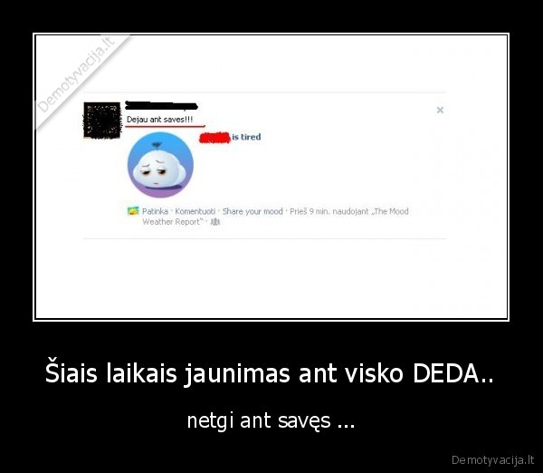 Šiais laikais jaunimas ant visko DEDA.. - netgi ant savęs ...