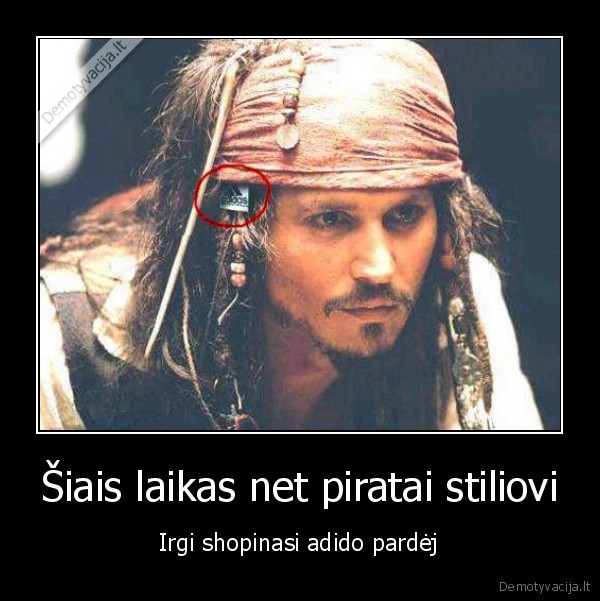 Šiais laikas net piratai stiliovi - Irgi shopinasi adido pardėj