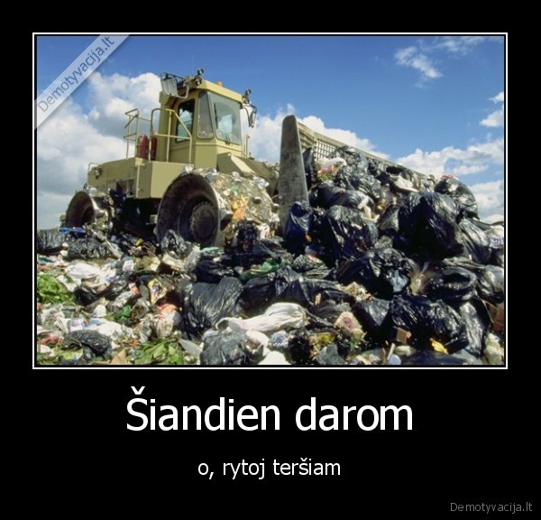 Šiandien darom - o, rytoj teršiam