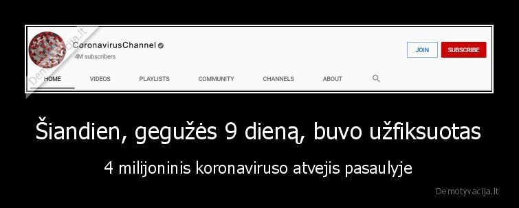 Šiandien, gegužės 9 dieną, buvo užfiksuotas - 4 milijoninis koronaviruso atvejis pasaulyje