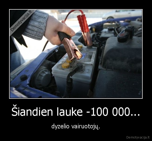 Šiandien lauke -100 000... - dyzelio vairuotojų.