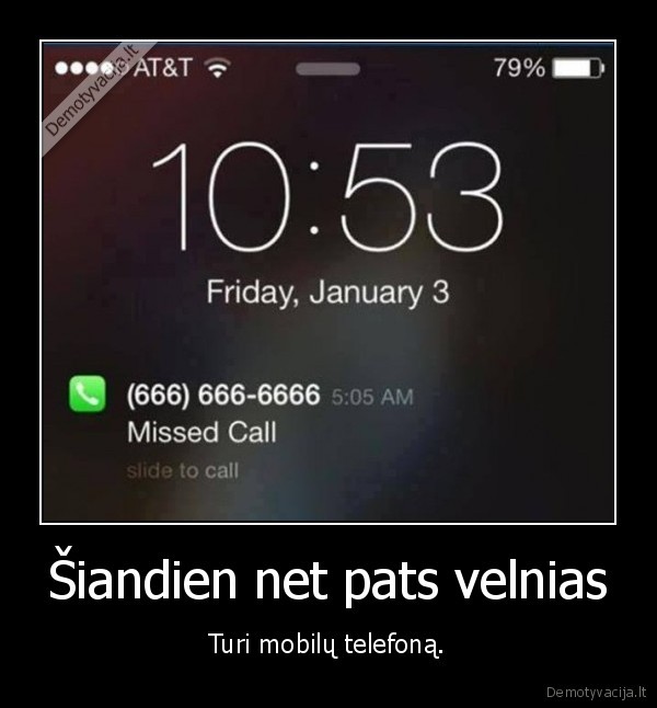 Šiandien net pats velnias - Turi mobilų telefoną.