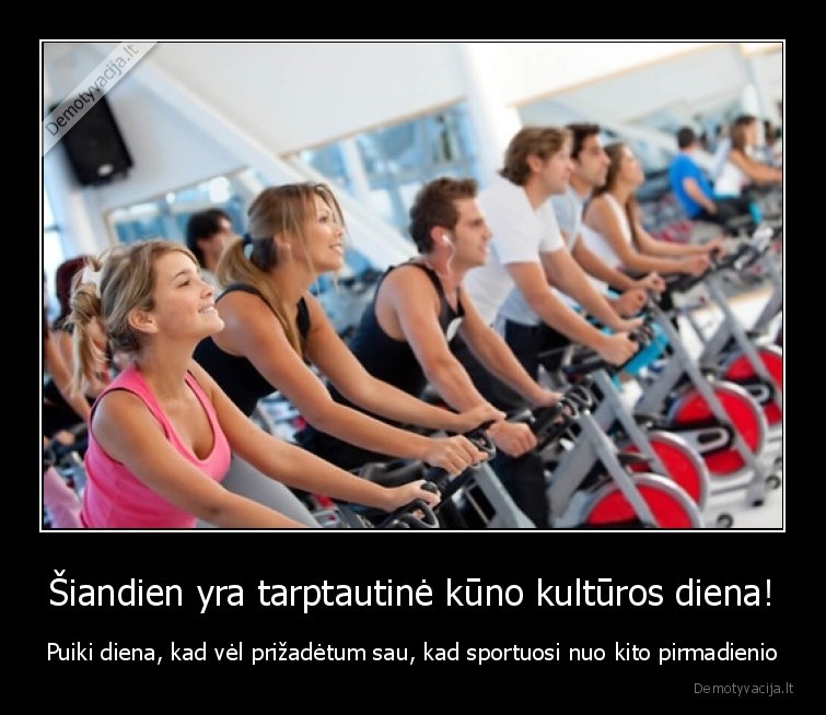 Šiandien yra tarptautinė kūno kultūros diena! - Puiki diena, kad vėl prižadėtum sau, kad sportuosi nuo kito pirmadienio