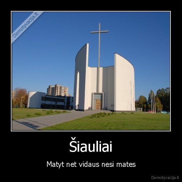Šiauliai - Matyt net vidaus nesi mates