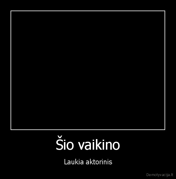 Šio vaikino - Laukia aktorinis