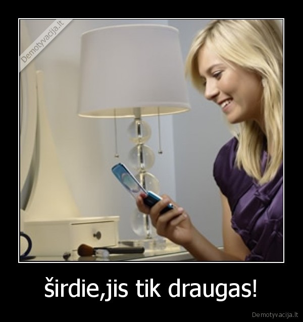 širdie,jis tik draugas! - 