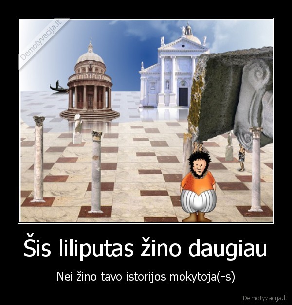 Šis liliputas žino daugiau - Nei žino tavo istorijos mokytoja(-s)