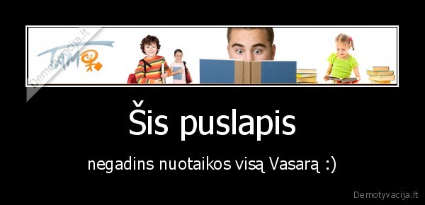 Šis puslapis - negadins nuotaikos visą Vasarą :)