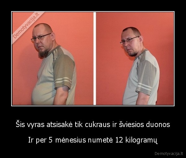 Šis vyras atsisakė tik cukraus ir šviesios duonos - Ir per 5 mėnesius numetė 12 kilogramų