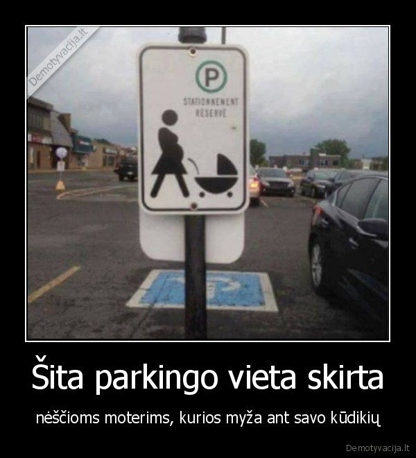 Šita parkingo vieta skirta - nėščioms moterims, kurios myža ant savo kūdikių